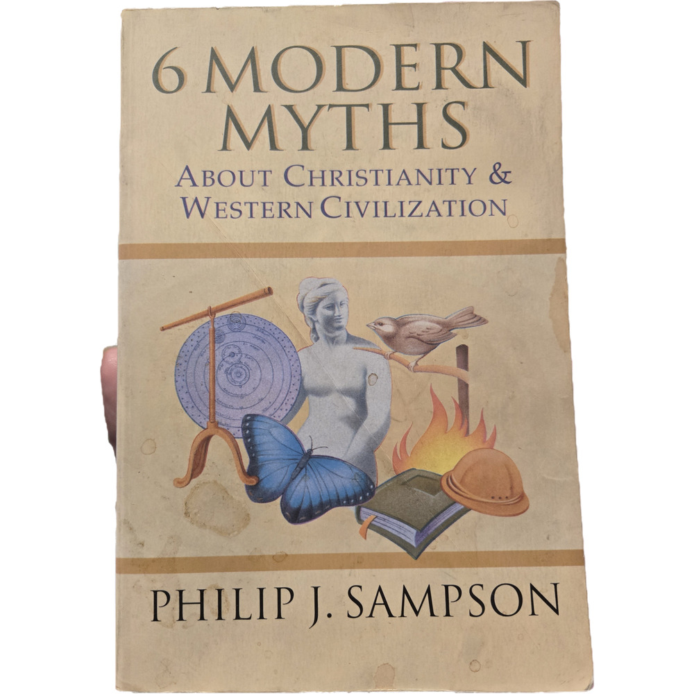 6 Modern Myths About Christianity & Western Civilization Philip J. Sampson